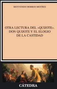 Otra lectura del "Quijote" / Don Quijote y el elogio de la castidad. 