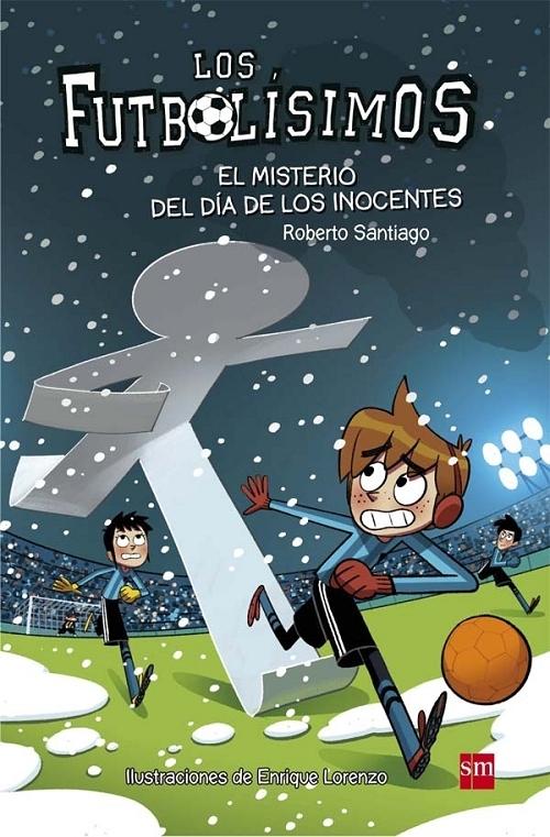 El misterio del día de los Inocentes "(Los Futbolísimos - 11)". 