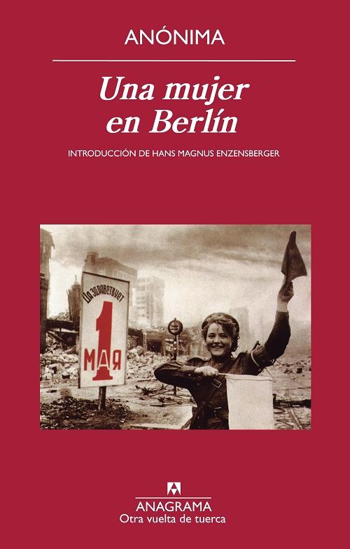 Una mujer en Berlín "Anotaciones de diario escritas entre el 20 de abril y el 22 de junio de 1945". 