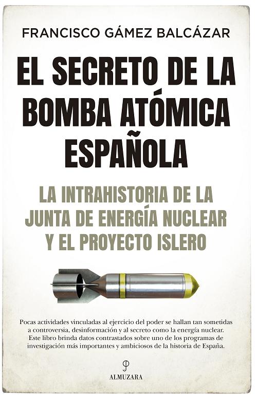 El secreto de la bomba atómica española "La intrahistoria de la Junta de Energía Nuclear y el Proyecto Islero"