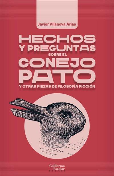 Hechos y preguntas sobre el conejo pato y otras piezas de filosofía ficción. 