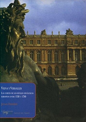 Viena y Versalles "Las cortes de los rivales dinásticos europeos entre 1550 y 1780". 
