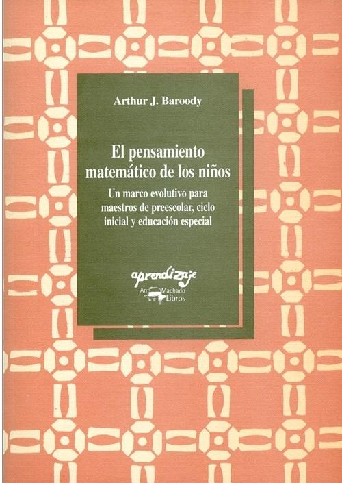 El pensamiento matemático de los niños "Un marco evolutivo para maestros de preescolar, ciclo inicial y educación especial". 