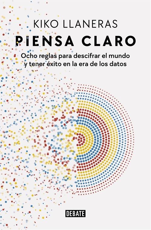 Piensa claro "Ocho reglas para descifrar el mundo y tener éxito en la era de los datos". 