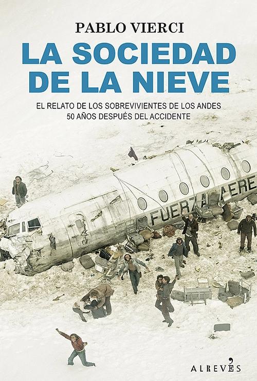 La sociedad de la nieve "El relato de los sobrevivientes de los Andes 50 años después del accidente"