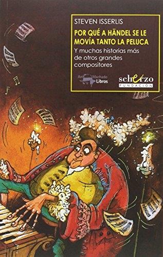 Por qué a Haendel se le movía tanto la peluca "Y muchas historias más de otros grandes compositores"