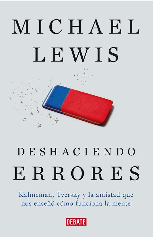 Deshaciendo errores "Kahneman, Tversky y la amistad que nos enseñó cómo funciona la mente"