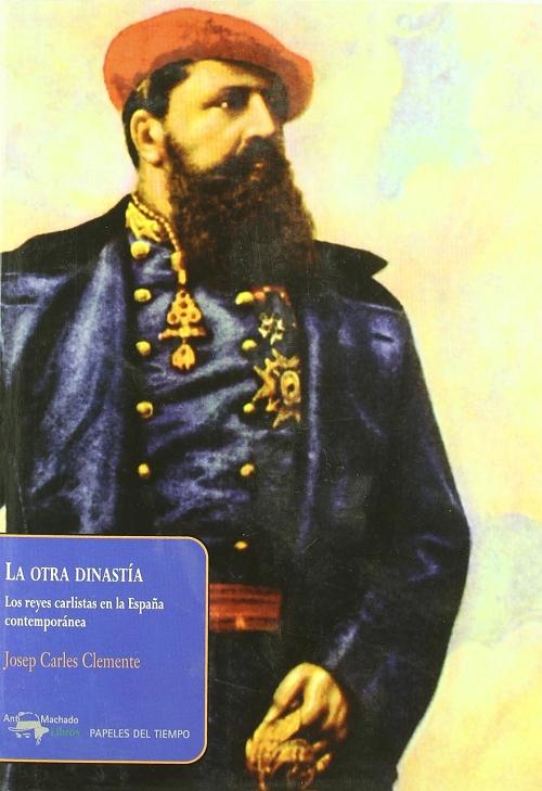 La otra dinastía "Los reyes carlistas en la España contemporánea"