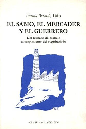 El sabio, el mercader y el guerrero "Del rechazo del trabajo al surgimiento del cognitariado"