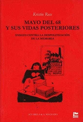Mayo del 68 y sus vidas posteriores "ensayo contra la despolitización de la memoria". 