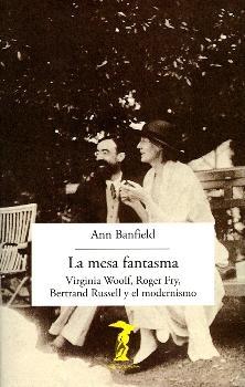 La mesa fantasma "Virginia Woolf, Roger Fry, Bertrand Russell y el modernismo". 