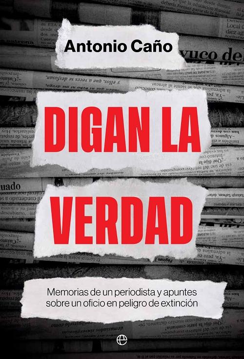 Digan la verdad "Memorias de un periodista y apuntes sobre un oficio en peligro de extinción". 