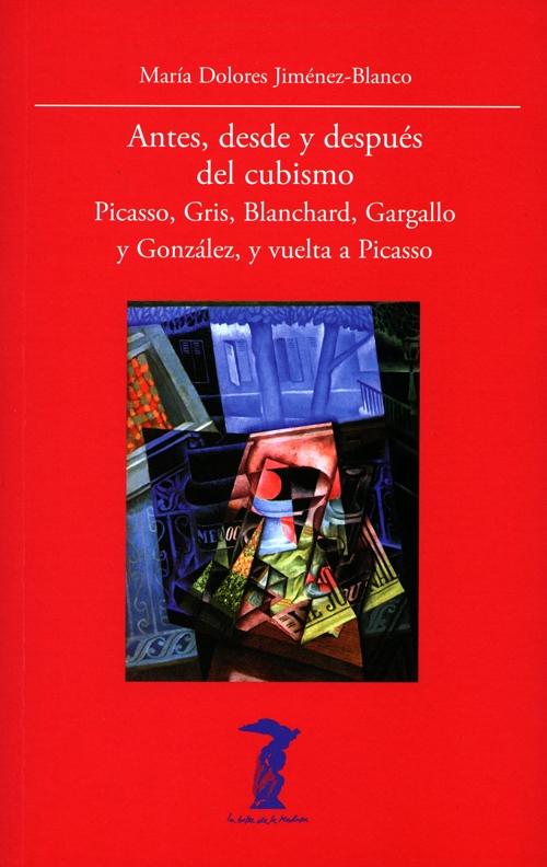 Antes, desde y después del cubismo "Picasso, Gris, Blanchard, Gargallo y González, y vuelta a Picasso"