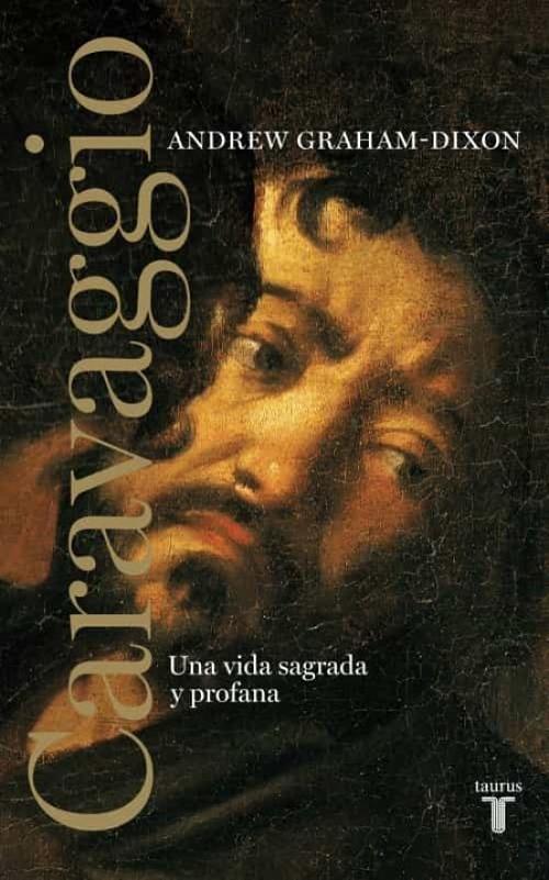 Caravaggio. Una vida sagrada y profana . 