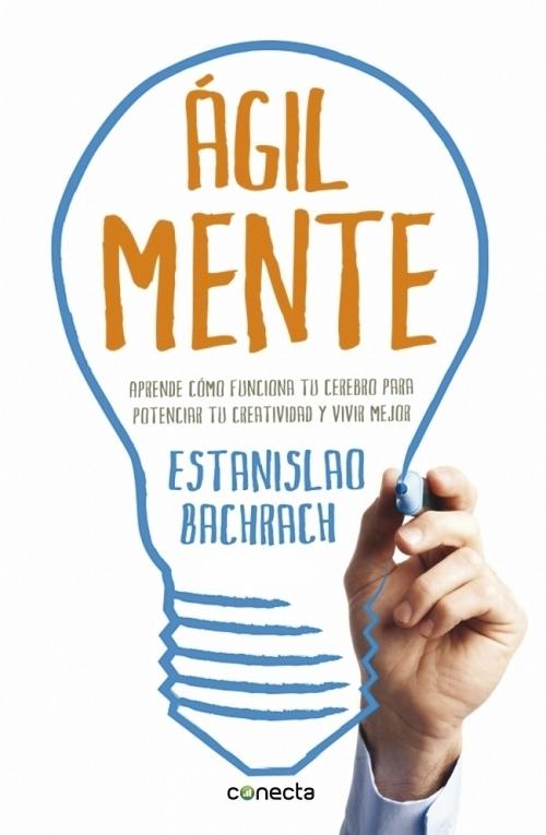 AgilMente "Aprende cómo funciona tu cerebro para potenciar tu creatividad y vivir mejor". 