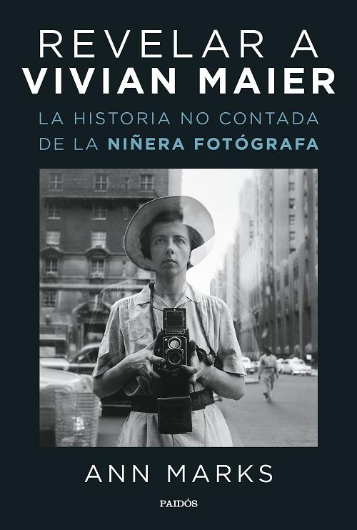 Revelar a Vivian Maier "La historia no contada de la niñera fotógrafa". 