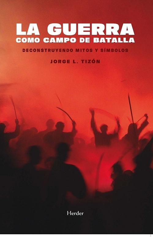 La guerra como campo de batalla "Deconstruyendo mitos y símbolos". 