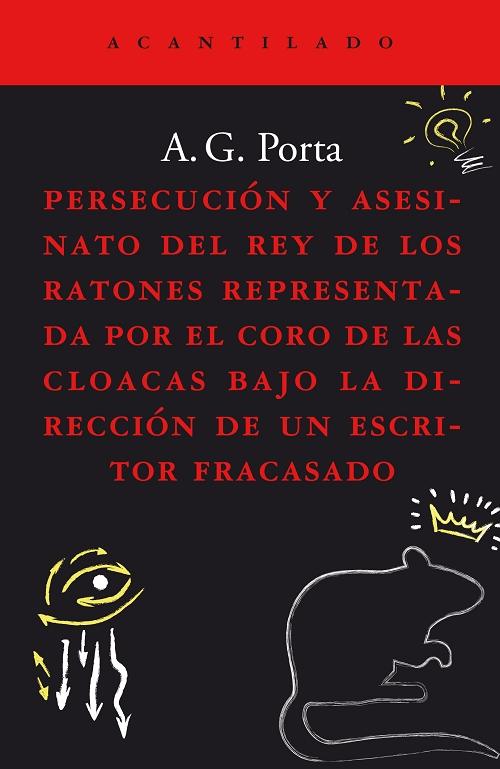 Persecución y asesinato del rey de los ratones "Representada por el coro de las cloacas bajo la dirección de un escritor fracasado"