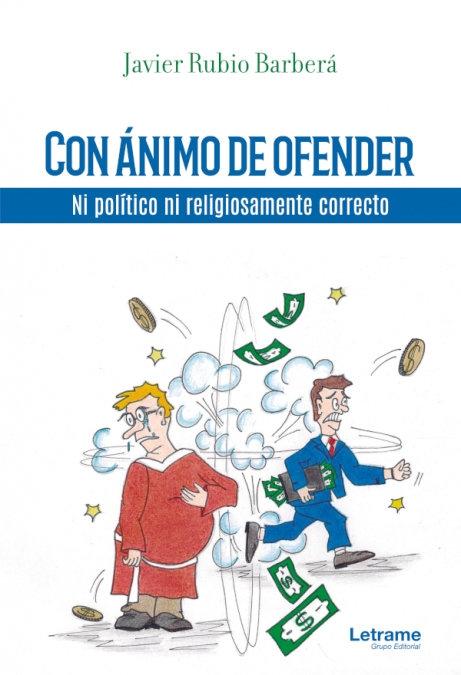 Con ánimo de ofender "Ni político ni religiosamente correcto". 