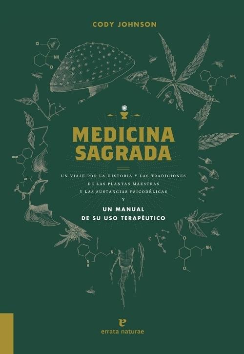 Medicina sagrada "Un viaje por la historia y las tradiciones de las plantas maestras y las sustancias psicodélicas". 