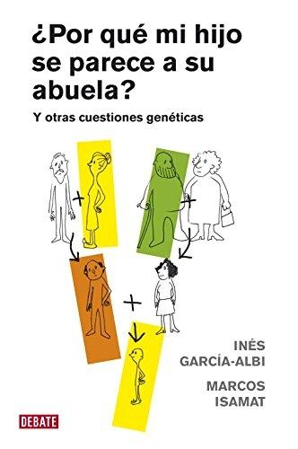 ¿Por qué mi hijo se parece a su abuela? "Y otras cuestiones genéticas"