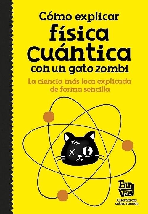 Cómo explicar física cuántica con un gato zombi "La ciencia más loca explicada de forma sencilla". 