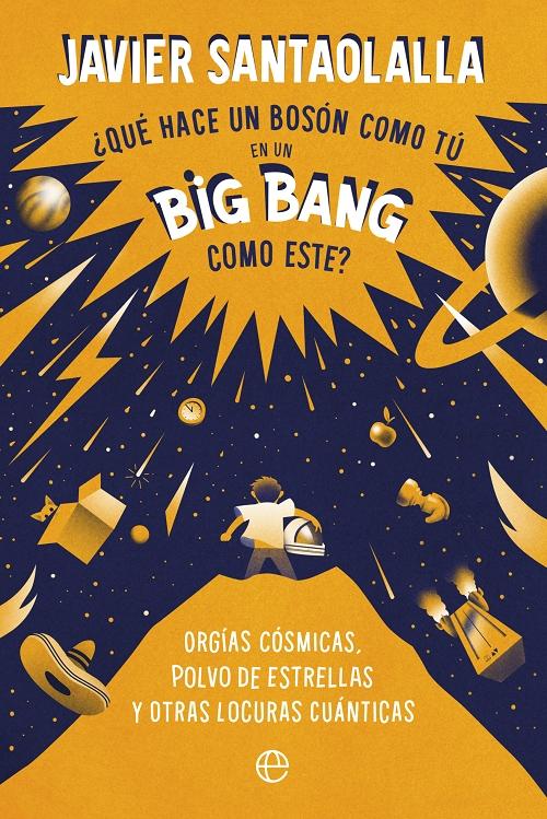 ¿Qué hace un bosón como tú en un Big Bang como este? "Orgías cósmicas, polvo de estrellas y otras locuras cuánticas". 