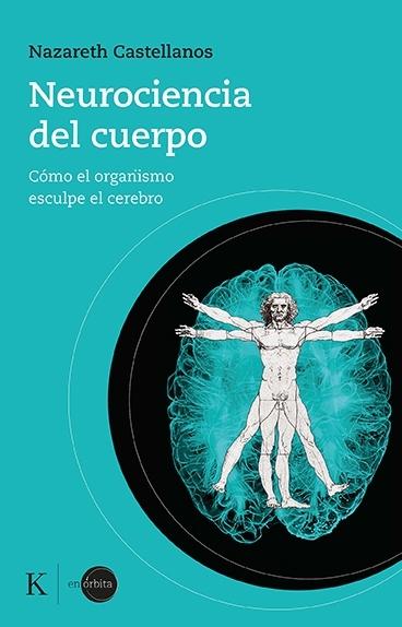 Neurociencia del cuerpo "Cómo el organismo esculpe el cerebro".