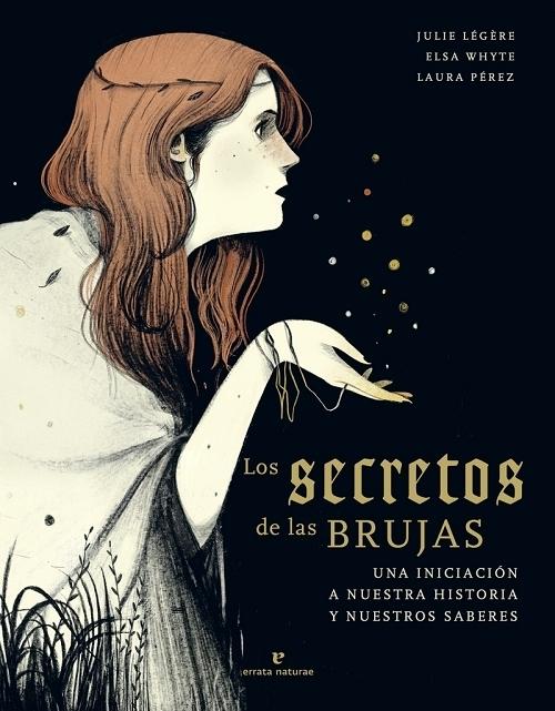 Los secretos de las brujas "Una iniciación a nuestra historia y nuestros saberes". 