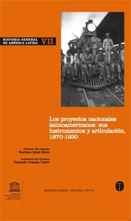 Los proyectos nacionales latinoamericanos: sus instrumentos y articulación: 1870-1930 "Historia General de América Latina - VII"