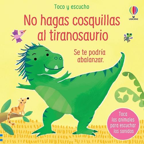 No hagas cosquillas al tiranosaurio "Se te podría abalanzar (Toco y escucho)"
