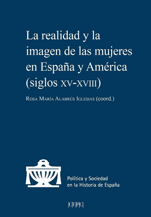La realidad y la imagen de las mujeres en España y América "(Siglos XV-XVIII)"