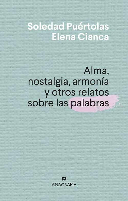 Alma, nostalgia, armonía y otros relatos sobre las palabras. 