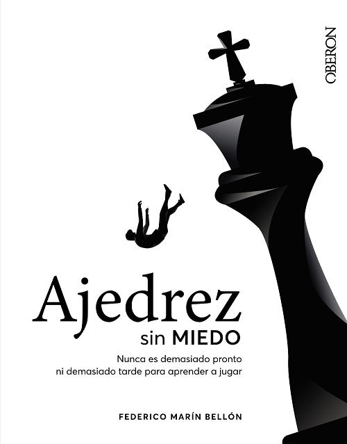 Ajedrez sin miedo "Nunca es demasiado pronto ni demasiado tarde para aprender a jugar". 