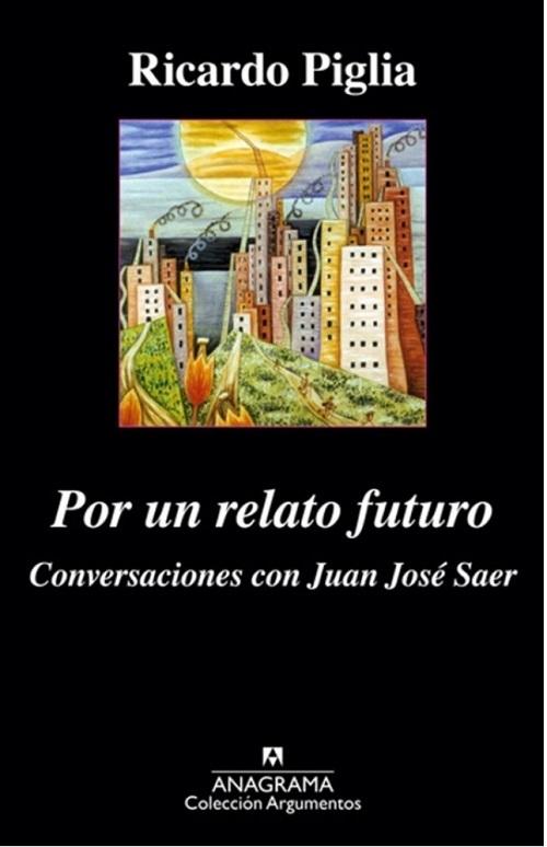 Por un relato futuro "Conversaciones con juan José Saer"