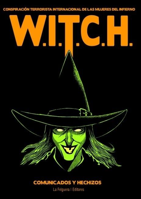 W.I.T.C.H. Conspiración Terrorista Internacional de las Mujeres del Infierno "Comunicados y hechizos"