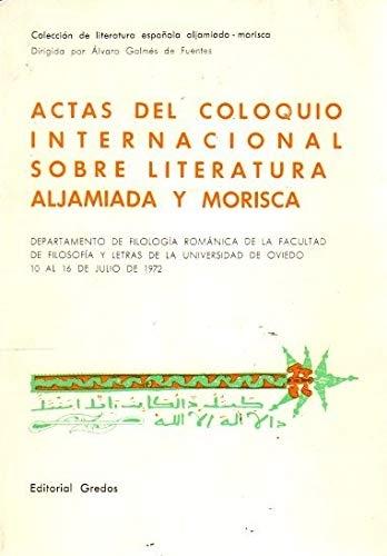 Actas del Coloquio Internacional sobre literatura aljamiada y morisca "Departamento de Filología Románica de la Facultad de Filosofía y Letras de la Universidad de Oviedo"