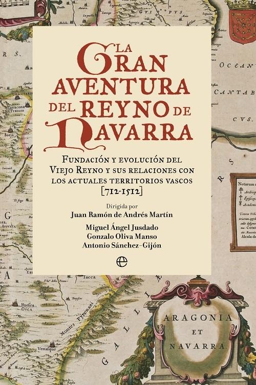 La gran aventura del Reyno de Navarra "Fundación y evolución del viejo reyno y sus relaciones con los actuales territorios vascos (712-1512)". 
