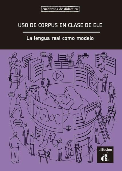 Uso de corpus en Clase de ELE "La lengua real como modelo". 