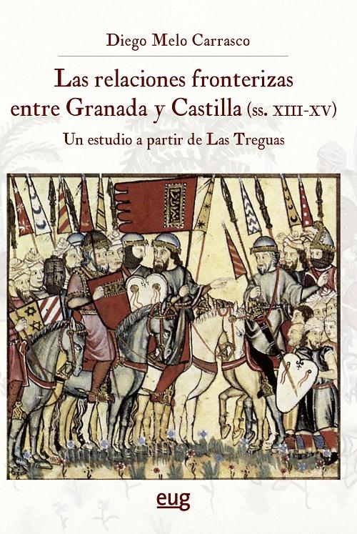 Las relaciones fronterizas entre Granada y Castilla (siglos XIII-XV)  "Un estudio a partir de Las Treguas". 