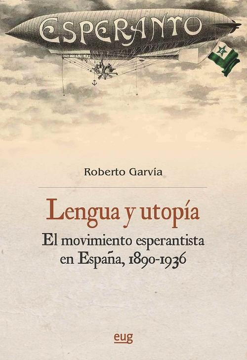 Lengua y utopía "El movimiento esperantista en España (1890-1936)". 