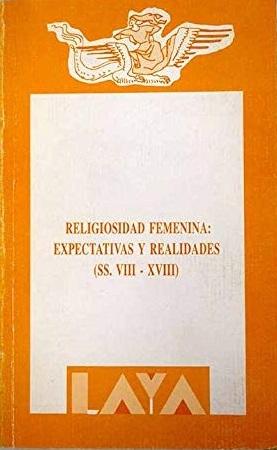 Religiosidad femenina: Expectativas y realidades "(Siglos VIII-XVIII)". 