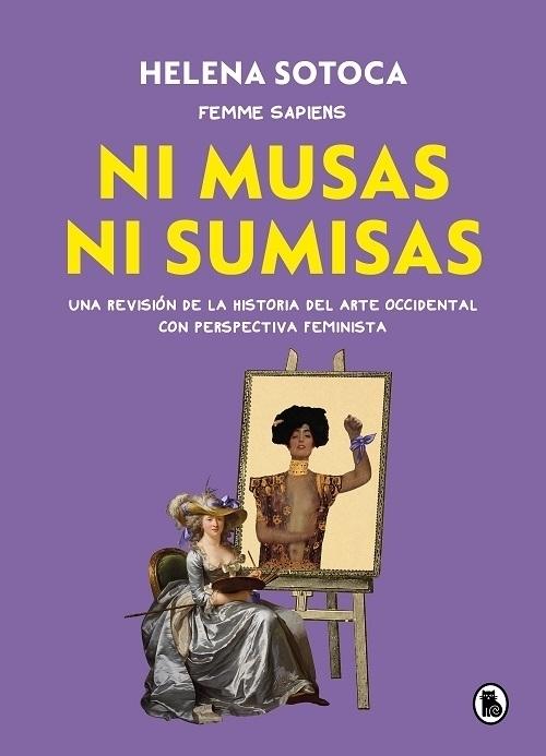 Ni musas ni sumisas "Una revisión ilustrada de la historia del arte occidental con perspectiva feminista". 