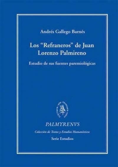 Los "Refraneros" de Juan Lorenzo Palmireno "Estudio de sus fuentes paremiológicas". 