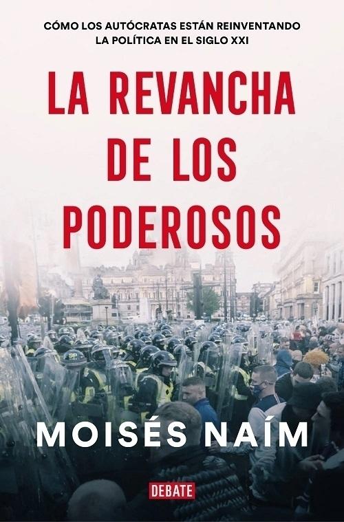 La revancha de los poderosos "Cómo los autócratas están reinventando la política en el siglo XXI"