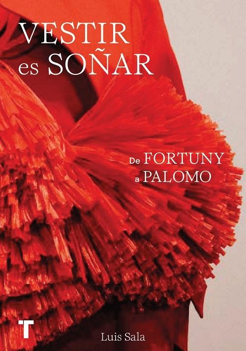 Vestir es soñar "De Fortuny a Palomo. Breve historia de la moda española". 