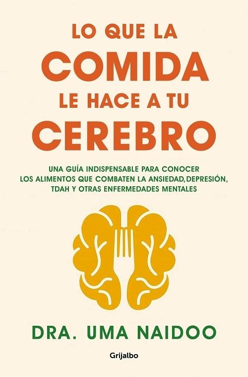 Lo que la comida le hace a tu cerebro "Una guía indispensable para conocer los alimentos que combaten la ansiedad, la depresión, el TDAH..."