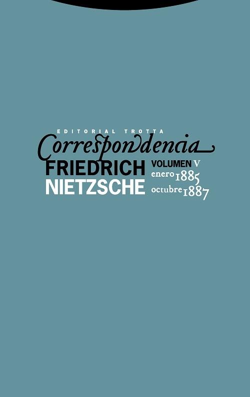 Correspondencia Nietzsche - V: (Enero 1885 - Octubre 1887). 