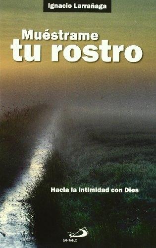 Muéstrame tu rostro "Hacia la intimidad con Dios". 