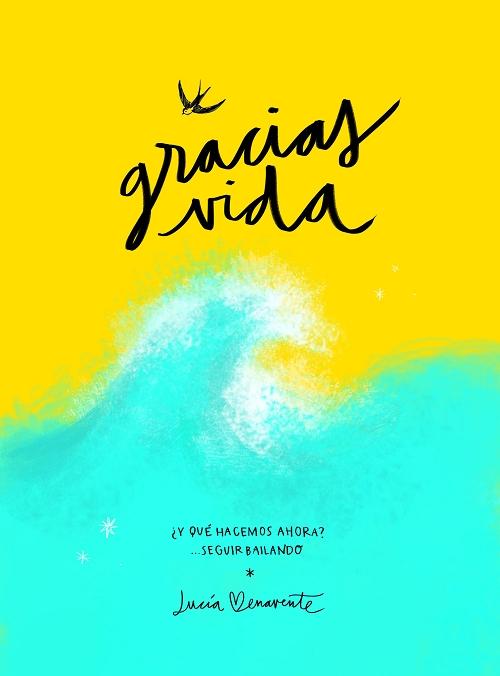 Gracias vida "¿Y qué hacemos ahora? Seguir bailando". 